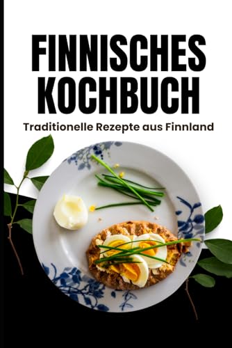 Finnisches Kochbuch: Traditionelle Rezepte aus Finnland
