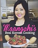 Maangchi's Real Korean Cooking: Authentic Dishes for the Home Cook