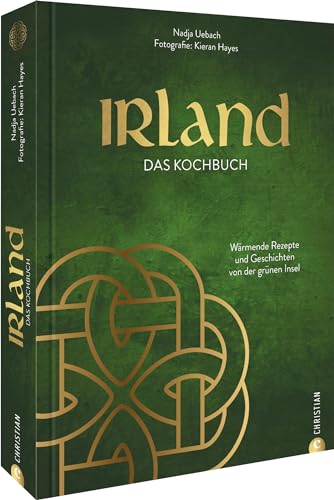 Irland. Das Kochbuch: Wärmende Rezepte und Geschichten von der grünen Insel