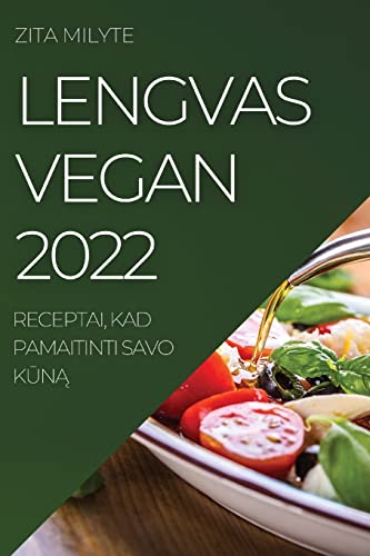 Lengvas Vegan 2022: Receptai, Kad Pamaitinti Savo KŪnĄ
