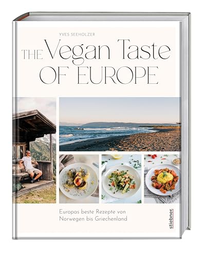 The Vegan Taste of Europe: Europas beste Rezepte von Norwegen bis Griechenland. Das Kochbuch für die vegane Ernährung mit abwechslungsreichen Rezepten. Gesund & vegan Gerichte aus ganz Europa kochen
