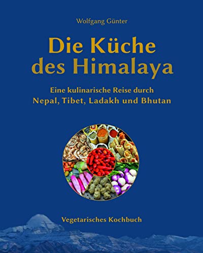 Die Küche des Himalaya: Vegetarisches Kochbuch