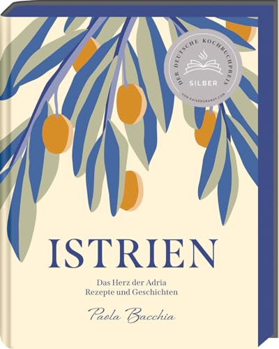 Istrien: Das Herz der Adria – Rezepte und Geschichten aus Kroatien - Deutscher Kochbuchpreis 2023 Silber