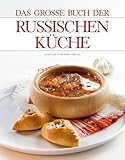 Das große Buch der russischen Küche: Ausgezeichnet m. d. Silbermedaille d. Gastronomischen Akademie Deutschlands 2010
