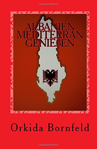 ALBANIEN MEDITERRAN GENIEßEN: Kochbuch