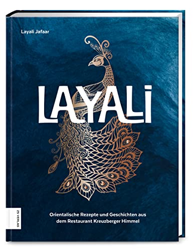 Layali: Orientalische Rezepte und Geschichten aus dem Restaurant Kreuzberger Himmel