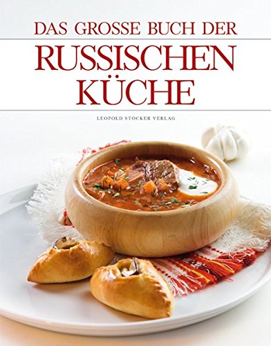 Das große Buch der russischen Küche: Ausgezeichnet m. d. Silbermedaille d. Gastronomischen Akademie Deutschlands 2010