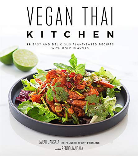 Vegan Thai Kitchen: 75 Easy and Delicious Plant-Based Recipes with Bold Flavors