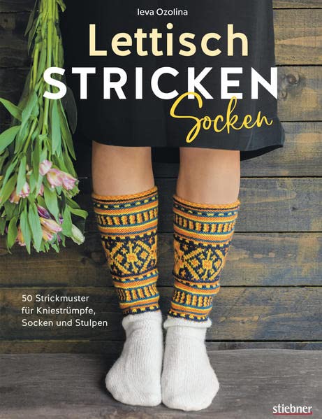 Lettisch stricken: Socken. 50 Strickmuster für Kniestrümpfe, Socken und Stulpen. Einfache Strickanleitungen für Anfänger & Fortgeschrittene: ... für viele Varianten, Farben & Motive