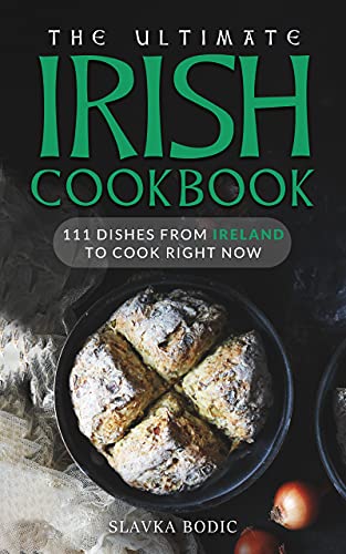 The Ultimate Irish Cookbook: 111 Dishes From Ireland To Cook Right Now (World Cuisines Book 26) (English Edition)