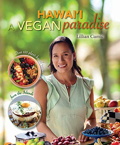 Hawai'i: A Vegan Paradise: Over 120 Plant-Based Recipes from the Islands