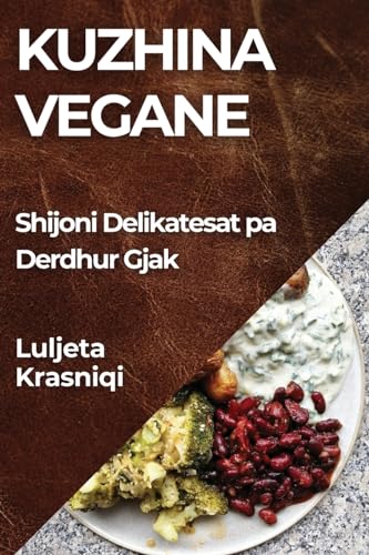 Kuzhina Vegane: Shijoni Delikatesat pa Derdhur Gjak