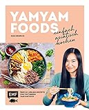 Yamyamfoods – Einfach asiatisch kochen: Über 60 authentische Rezepte aus China, Vietnam, Thailand, Korea und Japan – Die Lieblingsrezepte von YouTube-Star Yamyamfoods