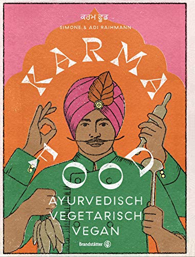 Karma Food: ayurvedisch - vegetarisch - vegan. Indische Rezepte alltagstauglich zubereitet