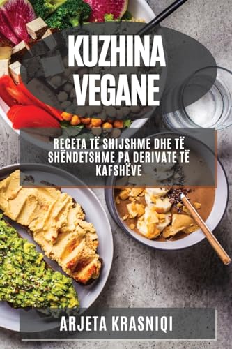 Kuzhina Vegane: Receta të Shijshme dhe të Shëndetshme pa Derivate të Kafshëve