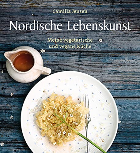 Nordische Lebenskunst: Meine vegetarische und vegane Küche