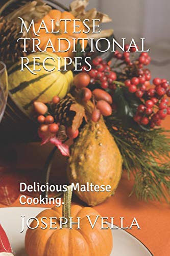 Maltese Traditional Recipes.: Delicious Maltese Cooking.