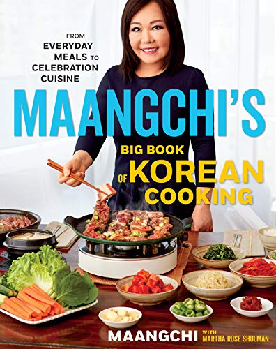 Maangchi's Big Book of Korean Cooking: From Everyday Meals to Celebration Cuisine: From Everyday Meals to Celebration Cuisine: Authentic Korean Recipes for Every Home Cook
