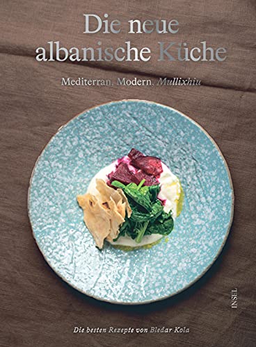 Die neue albanische Küche.: Mediterran, Modern, Mullixhiu