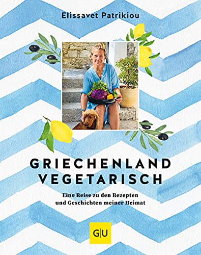 Griechenland vegetarisch: Eine Reise zu den Rezepten und Geschichten meiner Heimat (GU Themenkochbuch)