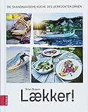 Laekker! Die skandinavische Küche des verrückten Dänen