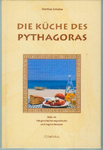 Die Küche des Pythagoras: Mehr als 100 griechische vegetarische und vegane Rezepte