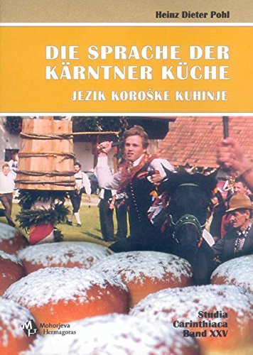 Die Sprache der Kärntner Küche /Jezik koroške kuhinje: Ein Lexikon mit Ausblicken auf die österreichische und internationale Küche (Studia Carinthiaca)