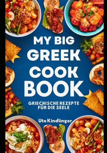 My Big Greek Cook Book: Griechische Rezepte für die Seele