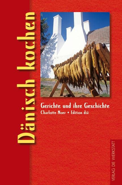 Dänisch kochen (Gerichte und ihre Geschichte - Edition dià im Verlag Die Werkstatt)