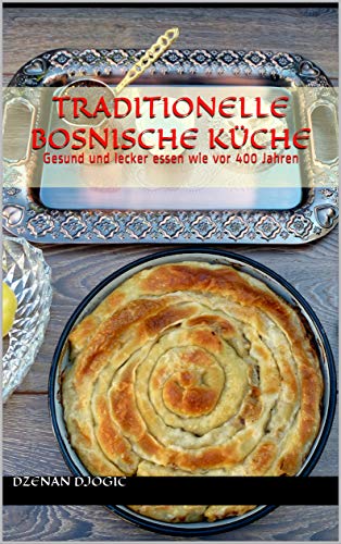 Traditionelle bosnische Küche: Gesund und lecker essen wie vor 400 Jahren
