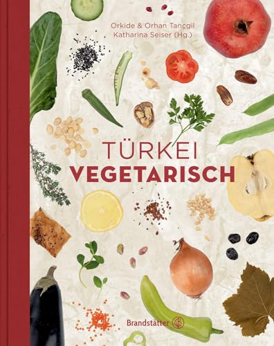'Türkei vegetarisch' von Katharina Seiser – Traditionelle und moderne Gemüseküche aus dem Orient – Ein Genuss für jeden Tag! (Vegetarische Länderküche)