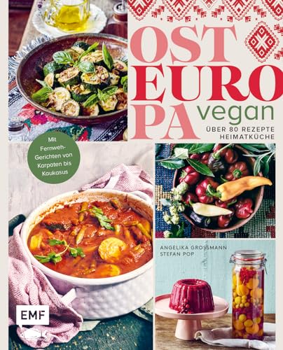 Osteuropa vegan: Über 80 Rezepte Heimatküche | Mit Fernweh-Gerichten von Karpaten bis Kaukasus