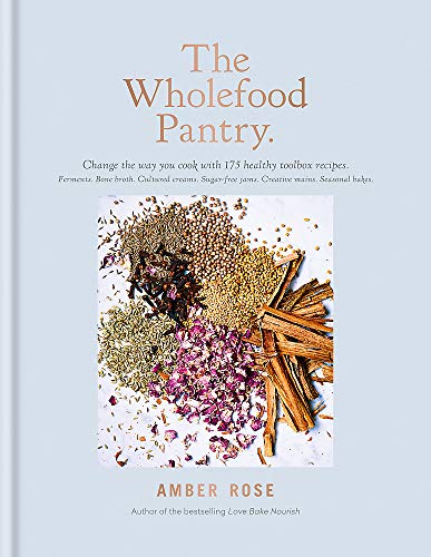 The Wholefood Pantry: Change the Way You Cook with 175 Healthy Toolbox Recipes