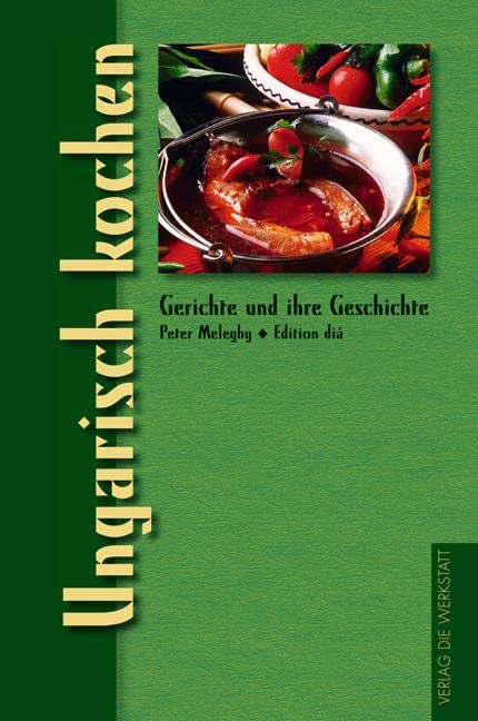 Ungarisch kochen (Gerichte und ihre Geschichte - Edition dià im Verlag Die Werkstatt)