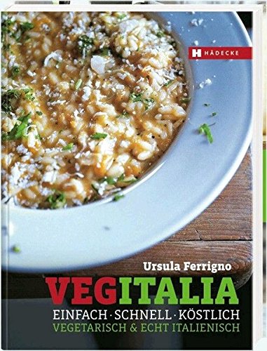 VegItalia: Vegetarisch & echt italienisch. Einfach – schnell – köstlich