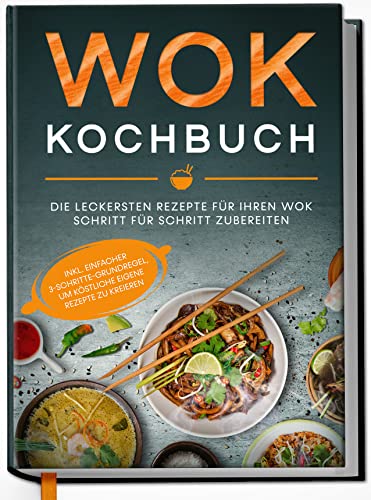 Edition Dreiblatt Kochbücher Wok Kochbuch: Die leckersten Rezepte für Ihren Wok Schritt für Schritt zubereiten | Gebundene Ausgabe mit Lesebändchen
