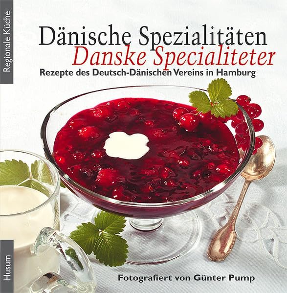 Dänische Spezialitäten – Danske Specialiteter: Hrsg.: Deutsch-Dänischer Verein in Hamburg (Regionale Küche)