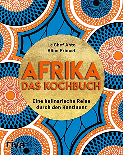 Afrika – Das Kochbuch: Eine kulinarische Reise durch den Kontinent. Über 70 einfache, typische und leckere Rezepte von Chakalaka über Mafé bis zu knusprigen Beignets