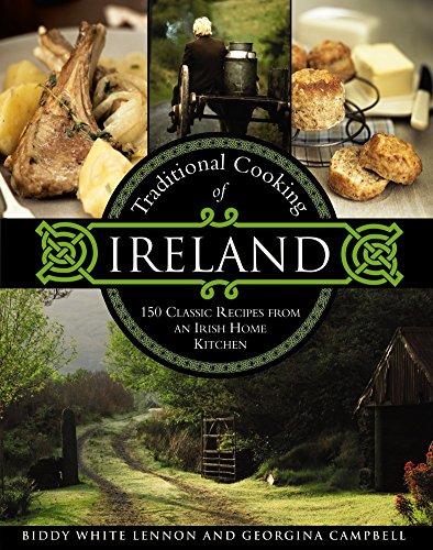 Traditional Cooking of Ireland: Classic Dishes from the Irish Home Kitchen: 150 Classic Recipes from an Irish Home Kitchen