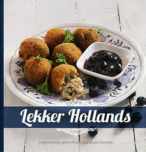 Lekker Hollands: verrasende gerechten van eigen bodem
