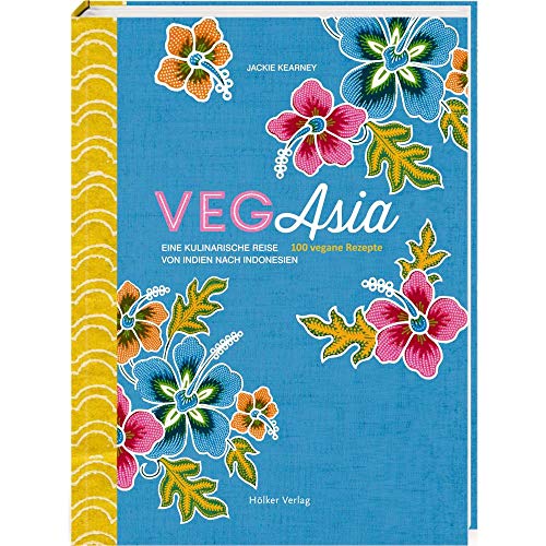 VegAsia: Eine kulinarische Reise von Indien nach Indonesien. 100 vegane Rezepte